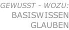 Gewusst - WOZU: Basiswissen GLAUBEN