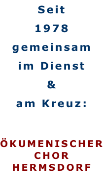 Seit 1978 gemeinsam im Dienst & am Kreuz:  ÖKUMENISCHER CHOR HERMSDORF