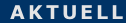 AKTUELL