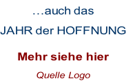 …auch das  JAHR der HOFFNUNG  Mehr siehe hier Quelle Logo