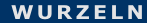 WURZELN