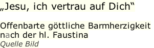 „Jesu, ich vertrau auf Dich“ Offenbarte göttliche Barmherzigkeit nach der hl. Faustina Quelle Bild